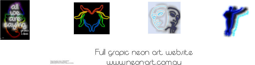 Full grapic neon art website www.neon-art.com.au Steven Cole artisan of neon, " NEON ARTIST"  a master craftsman in this unique skill of  glassbending with Neon Art,based in Melbourne Australia.